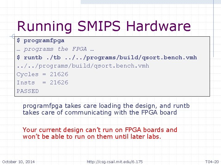 Running SMIPS Hardware $ programfpga … programs the FPGA … $ runtb. /tb. .