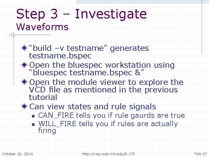 Step 3 – Investigate Waveforms “build –v testname” generates testname. bspec Open the bluespec