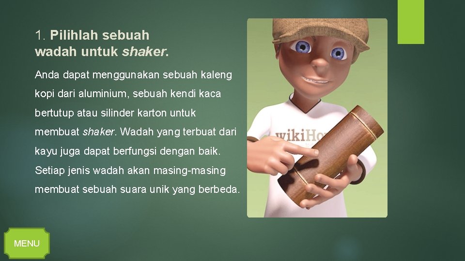 1. Pilihlah sebuah wadah untuk shaker. Anda dapat menggunakan sebuah kaleng kopi dari aluminium,