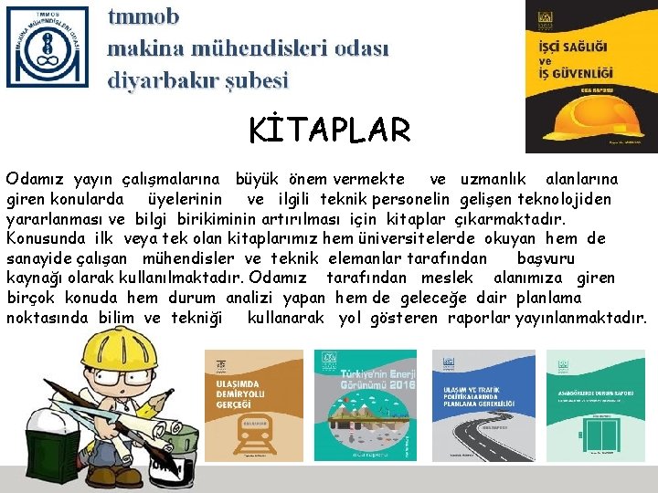 KİTAPLAR Odamız yayın çalışmalarına büyük önem vermekte ve uzmanlık alanlarına giren konularda üyelerinin ve
