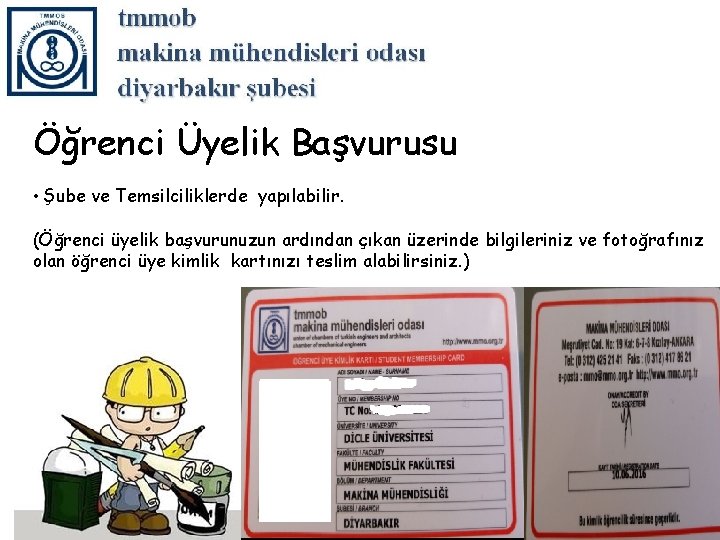 Öğrenci Üyelik Başvurusu • Şube ve Temsilciliklerde yapılabilir. (Öğrenci üyelik başvurunuzun ardından çıkan üzerinde