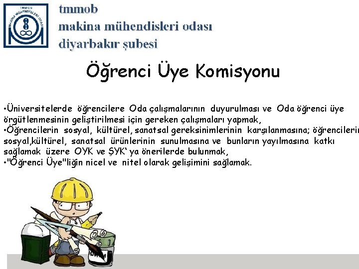 Öğrenci Üye Komisyonu • Üniversitelerde öğrencilere Oda çalışmalarının duyurulması ve Oda öğrenci üye örgütlenmesinin