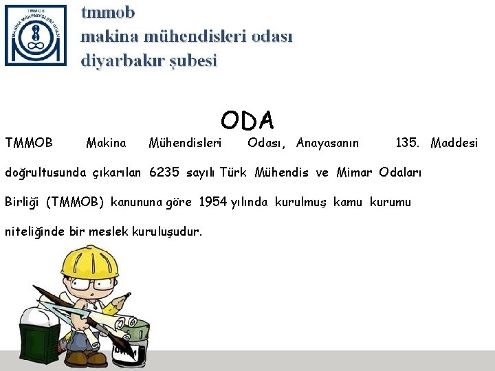 TMMOB Makina ODA Mühendisleri Odası, Anayasanın 135. Maddesi doğrultusunda çıkarılan 6235 sayılı Türk Mühendis