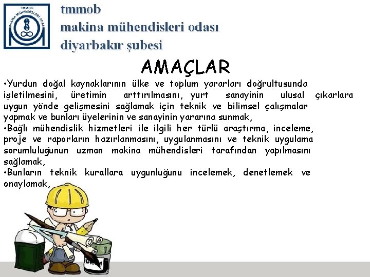 AMAÇLAR • Yurdun doğal kaynaklarının ülke ve toplum yararları doğrultusunda işletilmesini, üretimin arttırılmasını, yurt