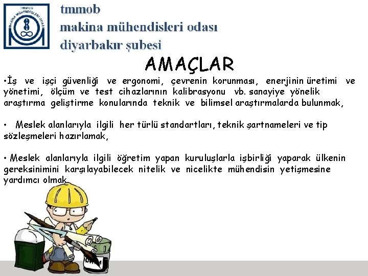 AMAÇLAR • İş ve işçi güvenliği ve ergonomi, çevrenin korunması, enerjinin üretimi ve yönetimi,