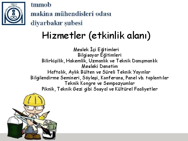 Hizmetler (etkinlik alanı) Meslek İçi Eğitimleri Bilgisayar Eğitimleri Bilirkişilik, Hakemlik, Uzmanlık ve Teknik Danışmanlık