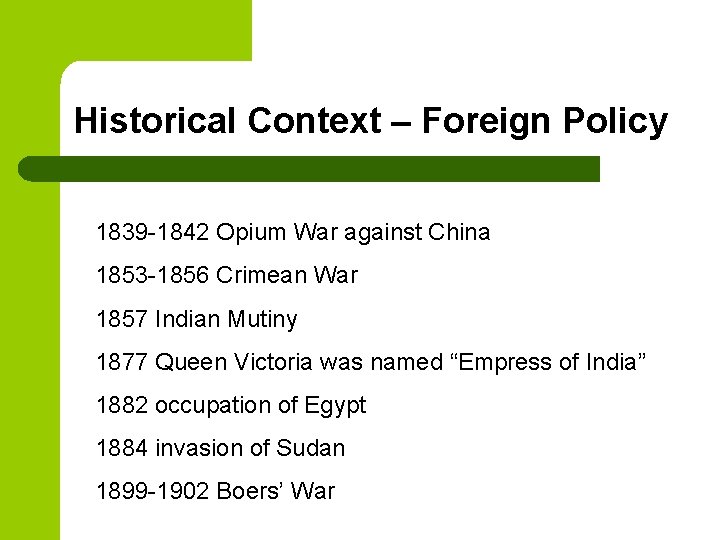 Historical Context – Foreign Policy 1839 -1842 Opium War against China 1853 -1856 Crimean