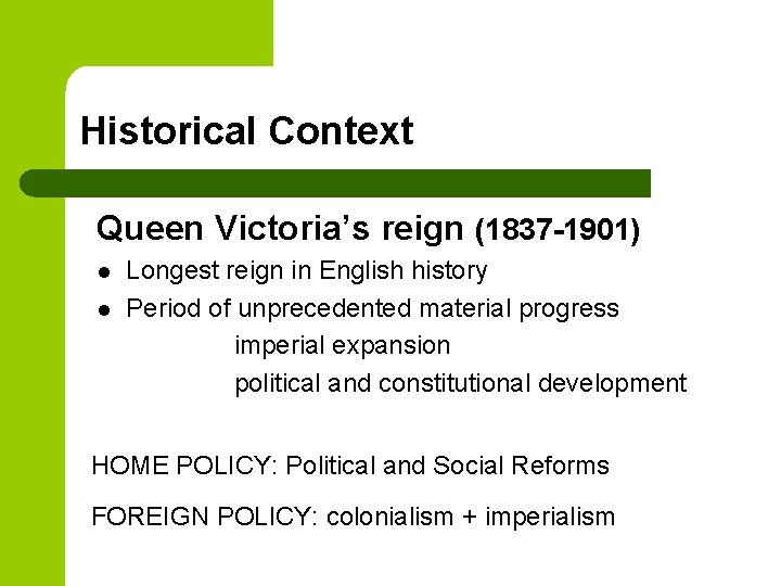Historical Context Queen Victoria’s reign (1837 -1901) l l Longest reign in English history