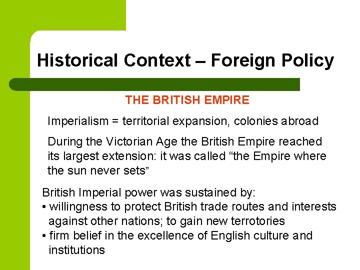 Historical Context – Foreign Policy THE BRITISH EMPIRE Imperialism = territorial expansion, colonies abroad