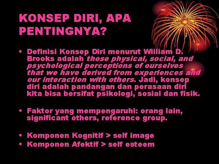 KONSEP DIRI, APA PENTINGNYA? • Definisi Konsep Diri menurut Wiiliam D. Brooks adalah those