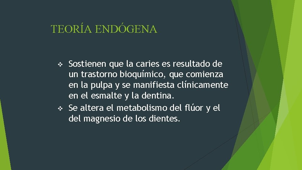 TEORÍA ENDÓGENA v v Sostienen que la caries es resultado de un trastorno bioquímico,