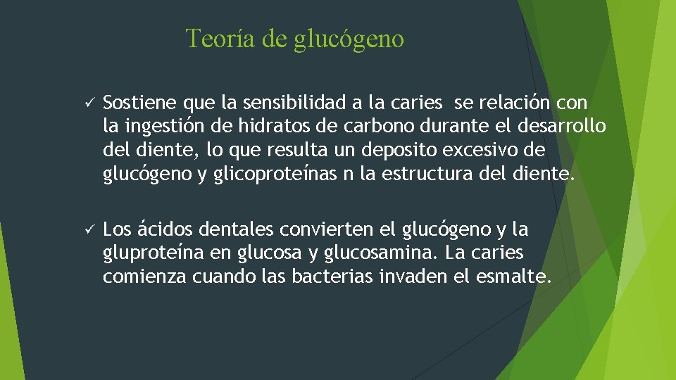 Teoría de glucógeno ü Sostiene que la sensibilidad a la caries se relación con