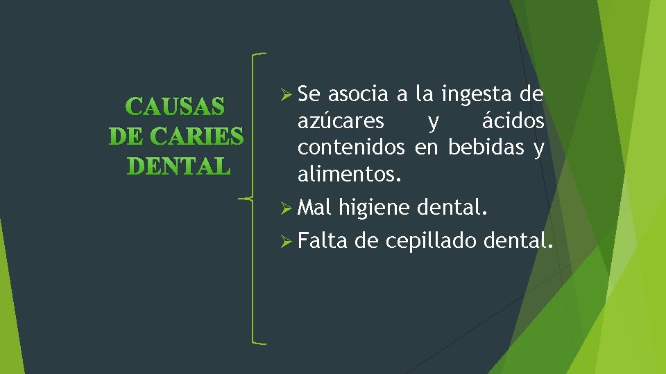 CAUSAS DE CARIES DENTAL Ø Se asocia a la ingesta de azúcares y ácidos