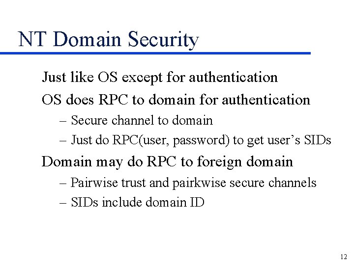 NT Domain Security Just like OS except for authentication OS does RPC to domain