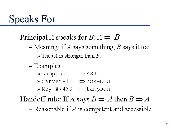 Speaks For Principal A speaks for B: A Þ B – Meaning: if A