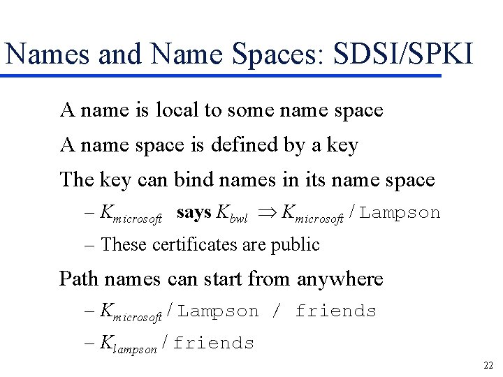 Names and Name Spaces: SDSI/SPKI A name is local to some name space A