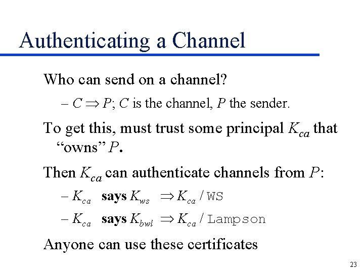 Authenticating a Channel Who can send on a channel? – C Þ P; C