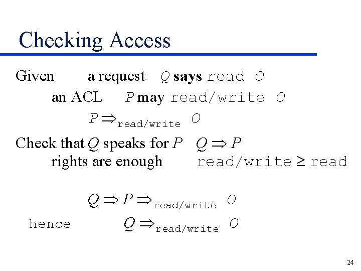 Checking Access Given a request Q says read O an ACL P may read/write