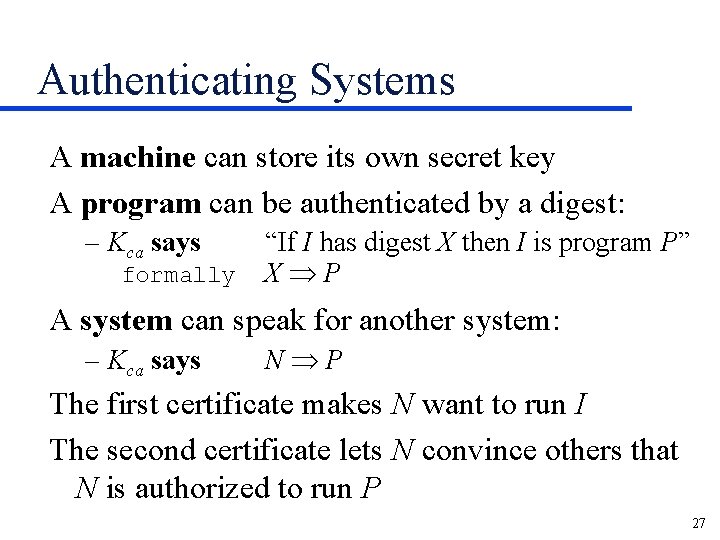 Authenticating Systems A machine can store its own secret key A program can be