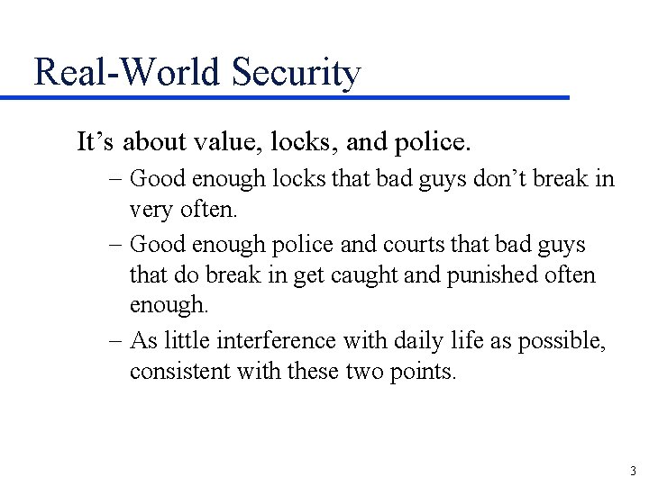 Real-World Security It’s about value, locks, and police. - Good enough locks that bad