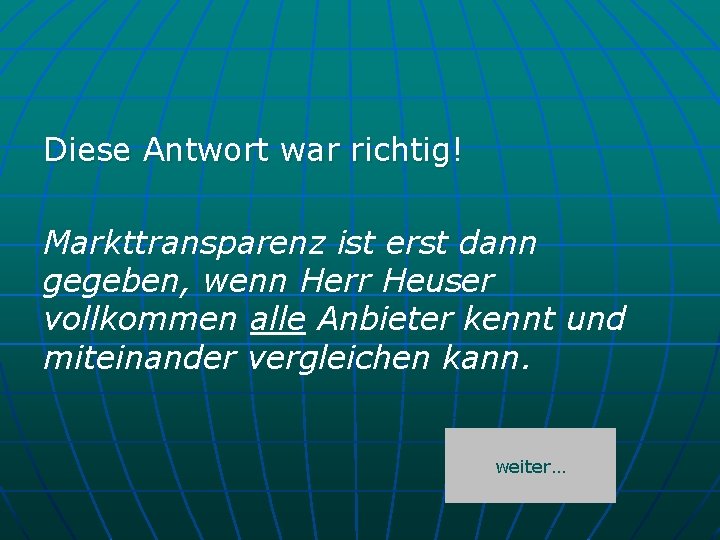 Diese Antwort war richtig! Markttransparenz ist erst dann gegeben, wenn Herr Heuser vollkommen alle