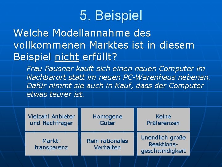 5. Beispiel Welche Modellannahme des vollkommenen Marktes ist in diesem Beispiel nicht erfüllt? Frau