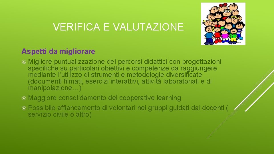 VERIFICA E VALUTAZIONE Aspetti da migliorare Migliore puntualizzazione dei percorsi didattici con progettazioni specifiche