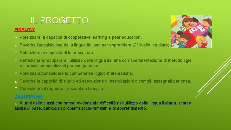 IL PROGETTO FINALITA’ Ø Potenziare la capacità di cooperative learning e peer education. Favorire