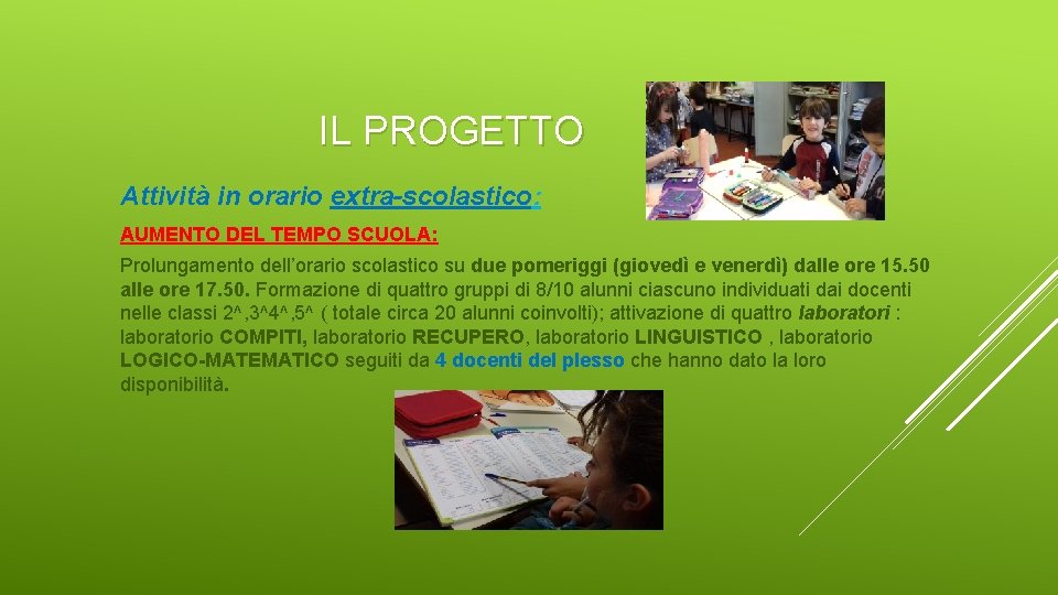 IL PROGETTO Attività in orario extra-scolastico: AUMENTO DEL TEMPO SCUOLA: Prolungamento dell’orario scolastico su