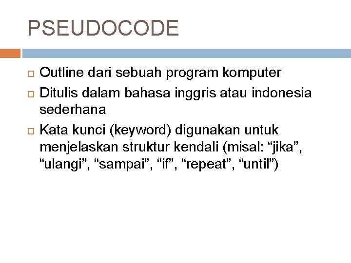 PSEUDOCODE Outline dari sebuah program komputer Ditulis dalam bahasa inggris atau indonesia sederhana Kata