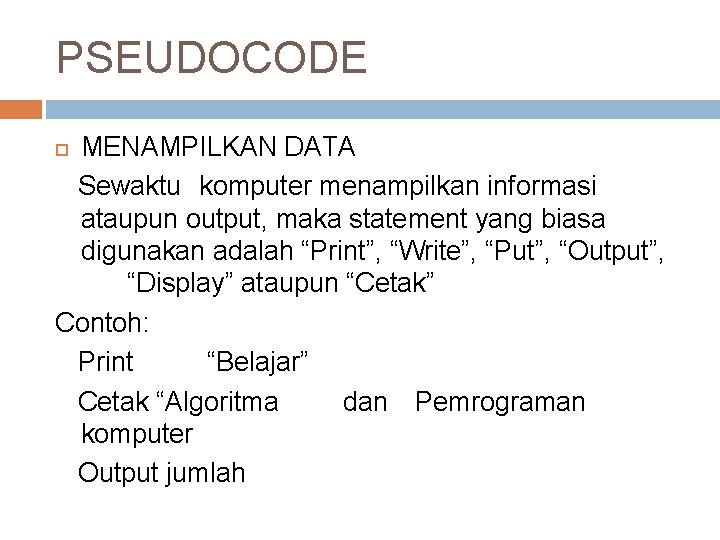 PSEUDOCODE MENAMPILKAN DATA Sewaktu komputer menampilkan informasi ataupun output, maka statement yang biasa digunakan