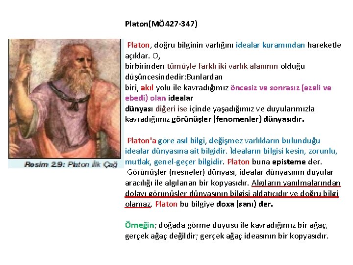 Platon(MÖ 427 -347) Platon, doğru bilginin varlığını idealar kuramından hareketle açıklar. O, birbirinden tümüyle