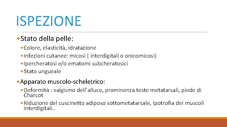 ISPEZIONE • Stato della pelle: • Colore, elasticità, idratazione • Infezioni cutanee: micosi (