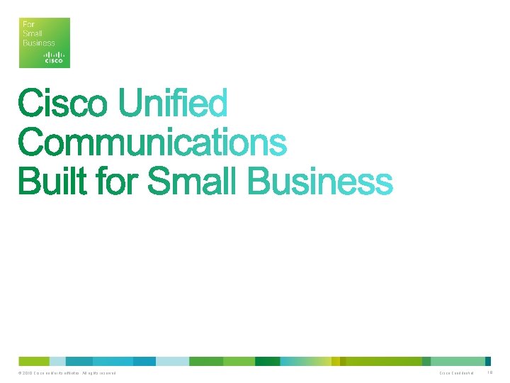 © 2010 Cisco and/or its affiliates. All rights reserved. Cisco Confidential 19 