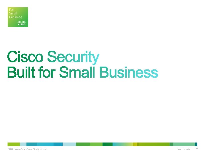 © 2010 Cisco and/or its affiliates. All rights reserved. Cisco Confidential 31 