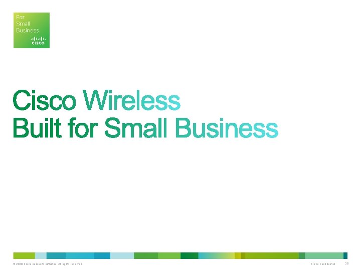 © 2010 Cisco and/or its affiliates. All rights reserved. Cisco Confidential 36 