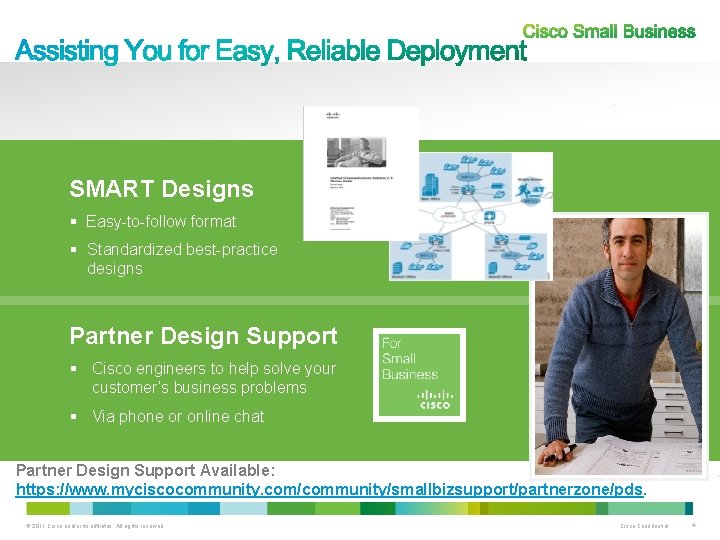 SMART Designs § Easy-to-follow format § Standardized best-practice designs Partner Design Support § Cisco
