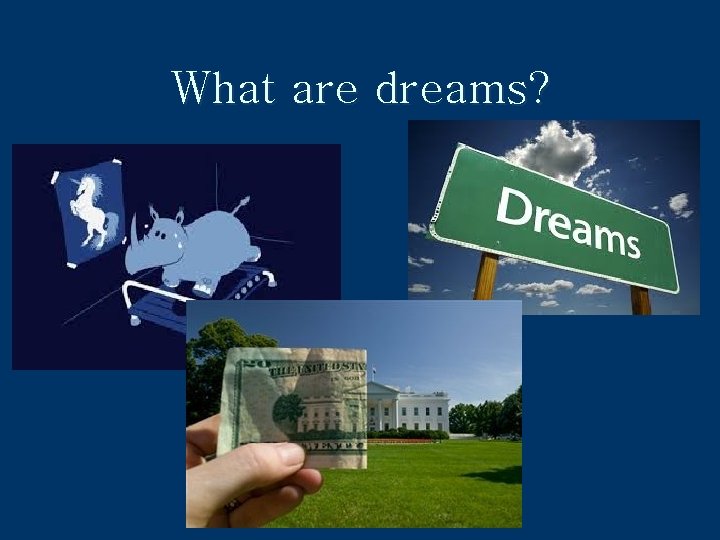 What are dreams? 