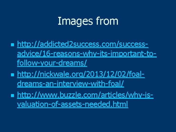 Images from n n n http: //addicted 2 success. com/successadvice/16 -reasons-why-its-important-tofollow-your-dreams/ http: //nickwale. org/2013/12/02/foaldreams-an-interview-with-foal/