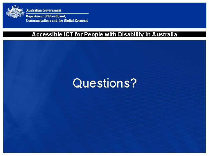 Accessible ICT for People with Disability in Australia Questions? 