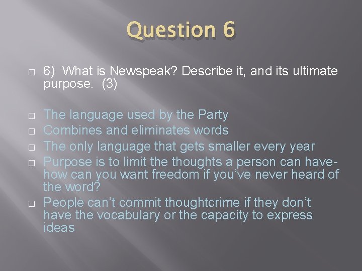 Question 6 � 6) What is Newspeak? Describe it, and its ultimate purpose. (3)