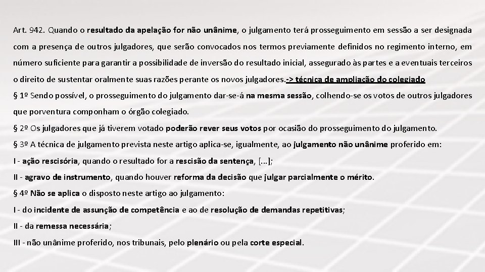 Art. 942. Quando o resultado da apelação for não unânime, o julgamento terá prosseguimento