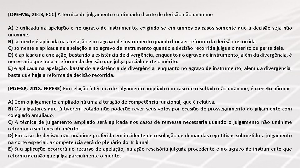 (DPE-MA, 2018, FCC) A técnica de julgamento continuado diante de decisão não unânime A)