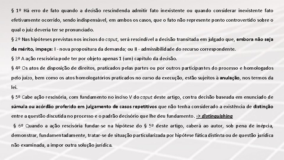 § 1º Há erro de fato quando a decisão rescindenda admitir fato inexistente ou