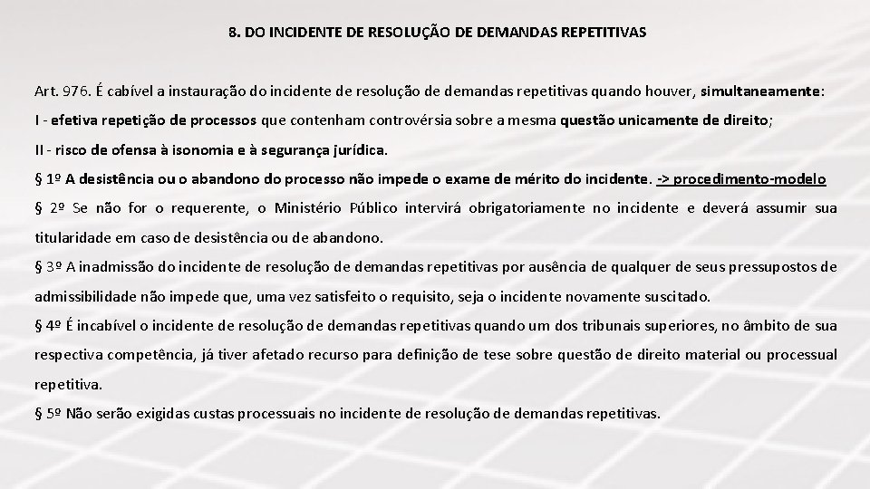 8. DO INCIDENTE DE RESOLUÇÃO DE DEMANDAS REPETITIVAS Art. 976. É cabível a instauração