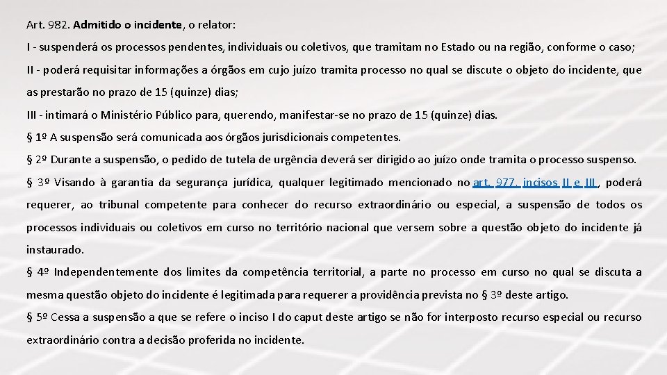 Art. 982. Admitido o incidente, o relator: I - suspenderá os processos pendentes, individuais