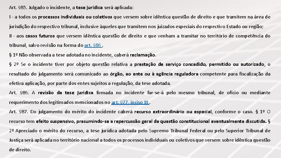 Art. 985. Julgado o incidente, a tese jurídica será aplicada: I - a todos