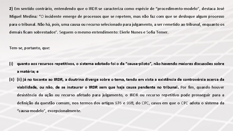 2) Em sentido contrário, entendendo que o IRDR se caracteriza como espécie de “procedimento-modelo”,