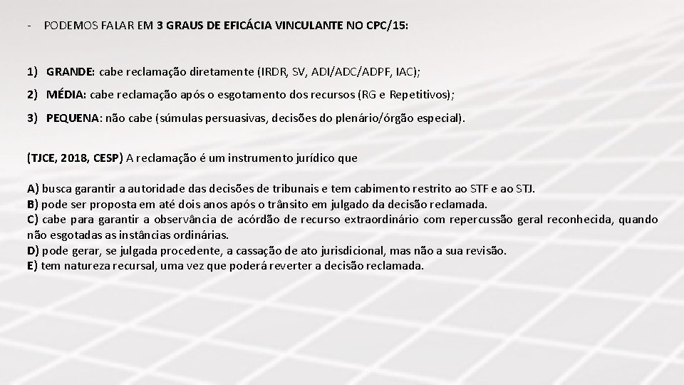 - PODEMOS FALAR EM 3 GRAUS DE EFICÁCIA VINCULANTE NO CPC/15: 1) GRANDE: cabe