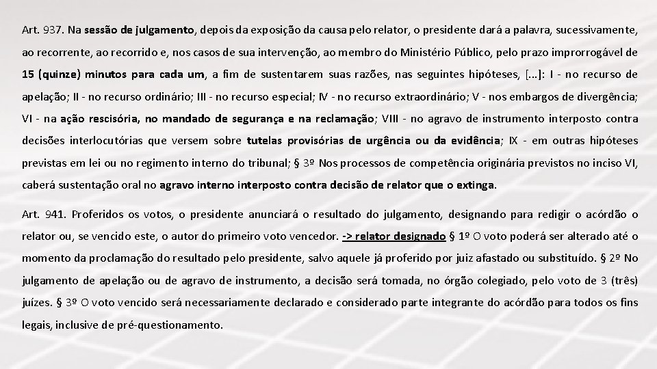 Art. 937. Na sessão de julgamento, depois da exposição da causa pelo relator, o